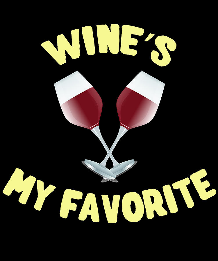 Wines My Favorite Funny Digital Art by Flippin Sweet Gear