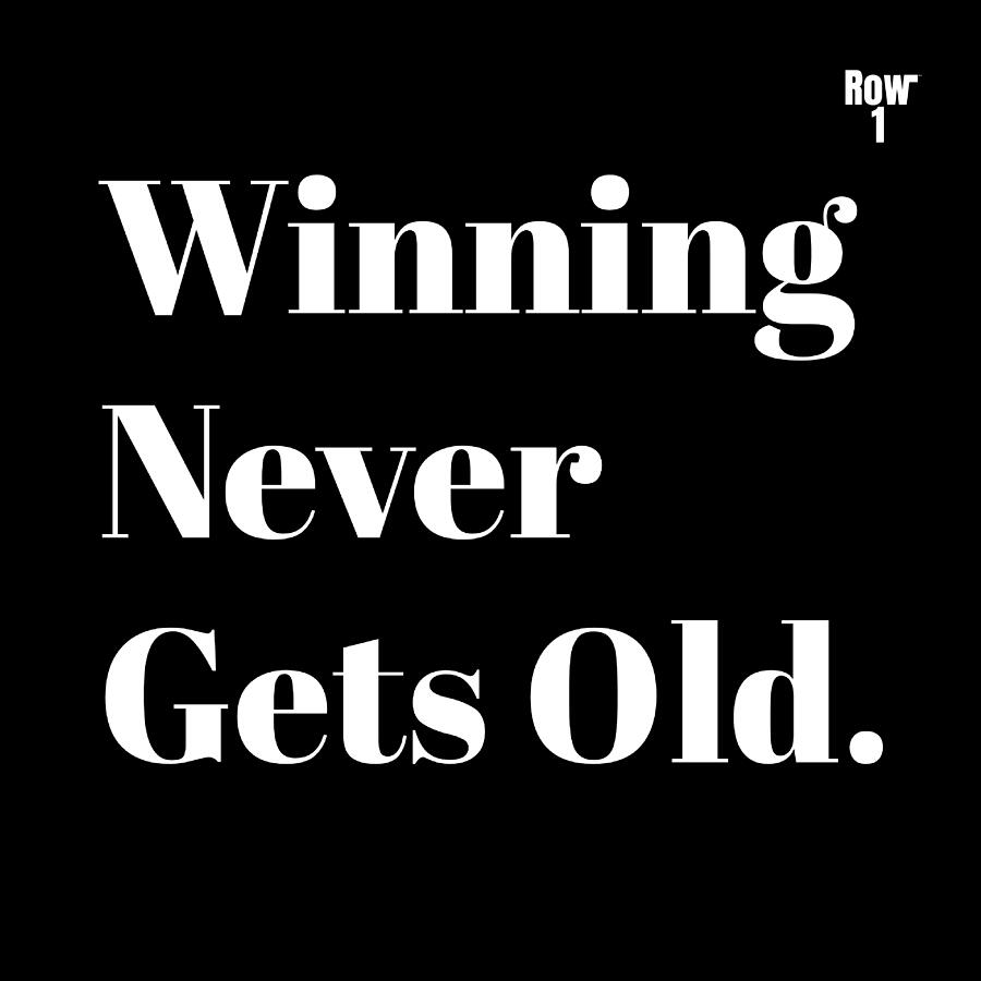 Winning Never Gets Old Digital Art by Row One Brand