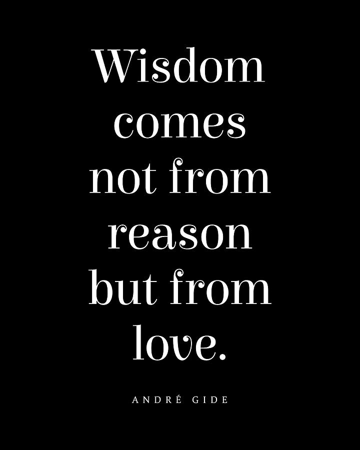 Wisdom Comes Not From Reason But From Love - Andre Gide Quote - Literature, Typography Print - Black Digital Art