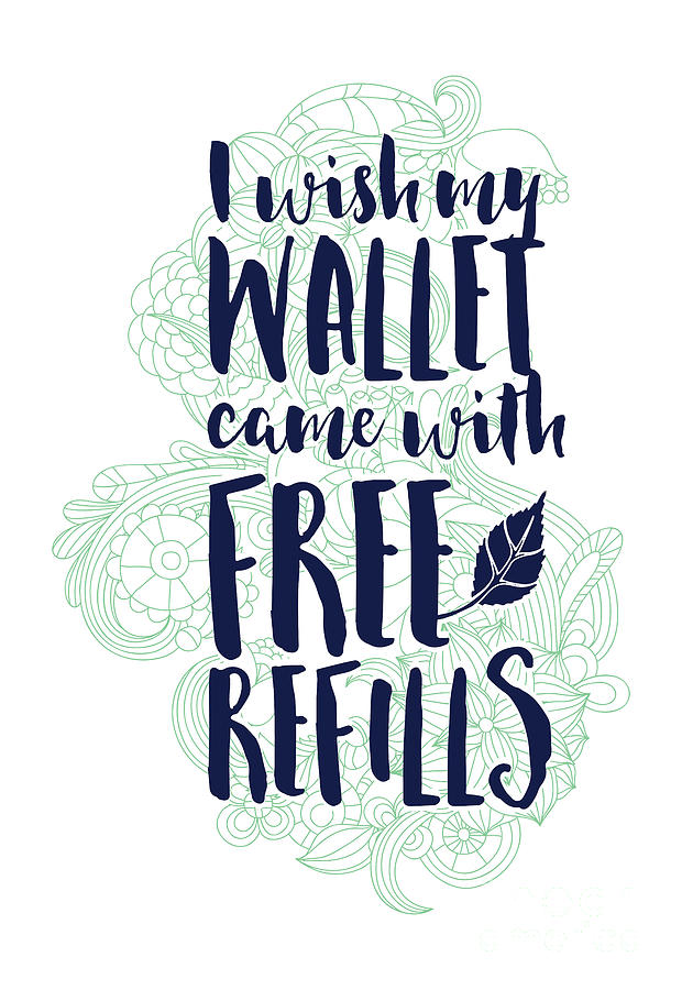 Wish My Wallet Came With Free Refills Broke Gift Funny Quote Gag Joke  Digital Art by Funny Gift Ideas - Pixels