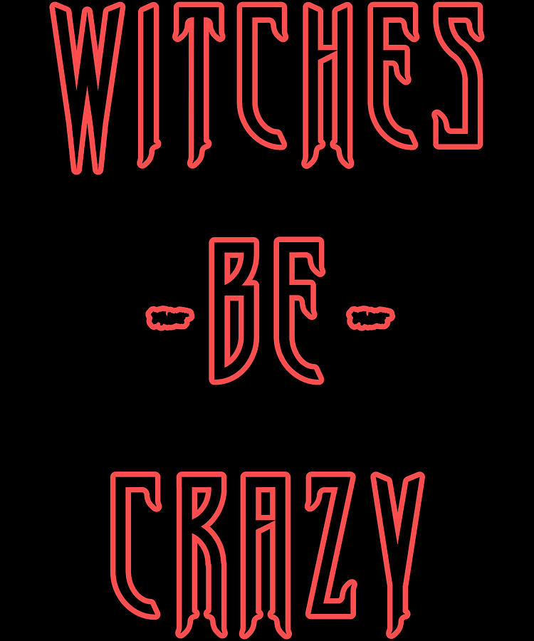 Witches Be Crazy Digital Art by Flippin Sweet Gear