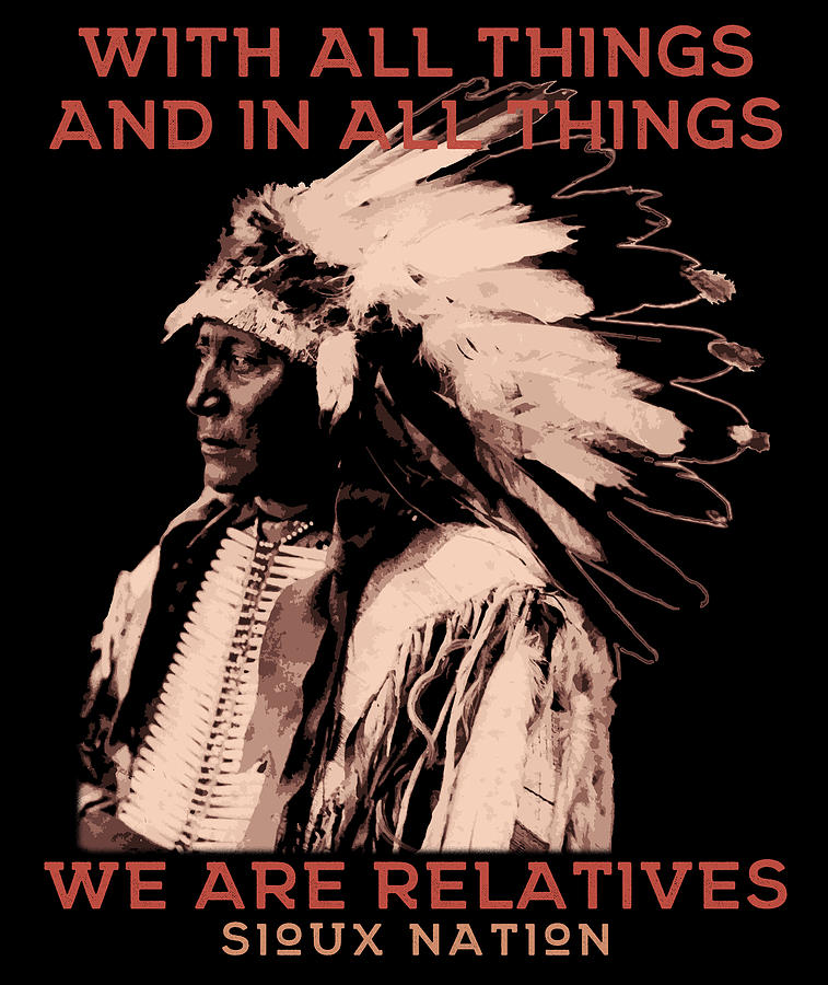 With All Things and in All Things, We Are Relatives, Native American ...