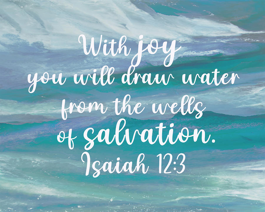 With Joy You Will Draw Water From The Wells of Salvation Isaiah Digital ...