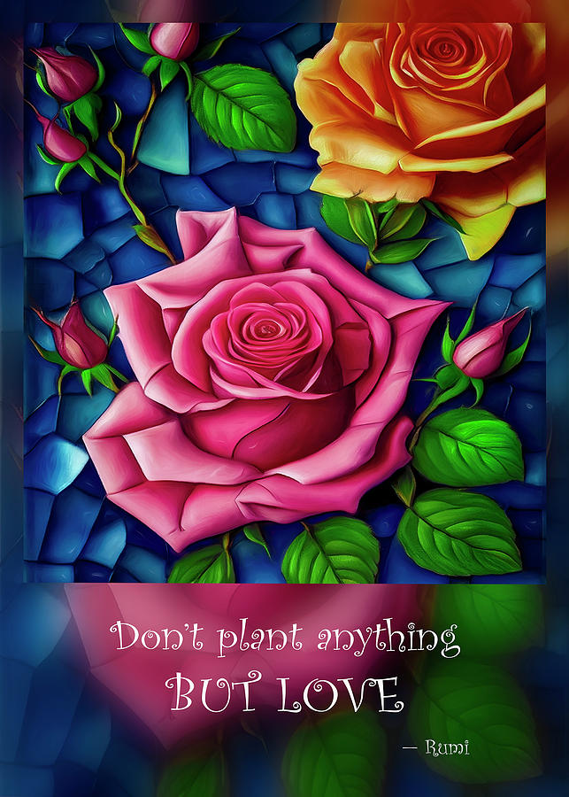 Life is Short, So Plant Love Rumi Quote. Digital Art by Lena Owens - OLena Art Vibrant Palette Knife and Graphic Design