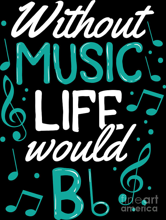 Without Music Life Would Be b Flat Musician Gift Digital Art by ...