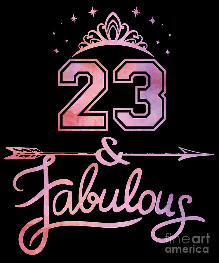 Women 23 Years Old And Fabulous Happy 23rd Birthday Design Digital Art By Art Grabitees Pixels