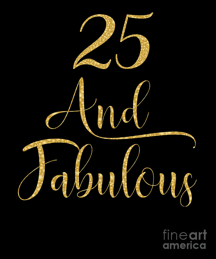 Women 25 Years Old And Fabulous 25th Birthday Party graphic Digital Art by Art Grabitees - Pixels