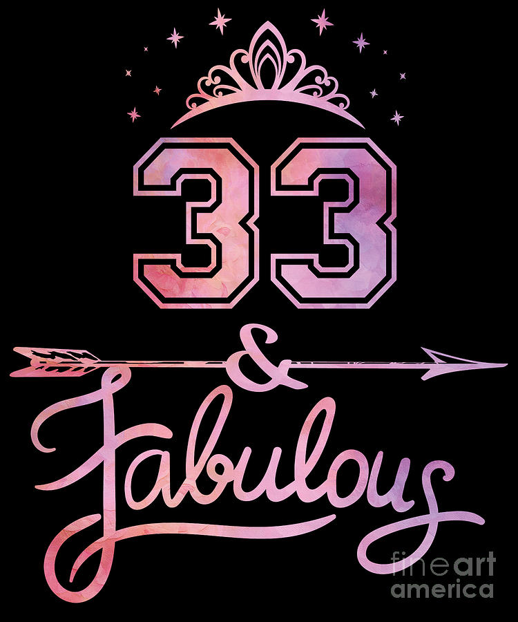 Women 33 Years Old And Fabulous Happy 33rd Birthday print Digital Art by Art Grabitees - Pixels
