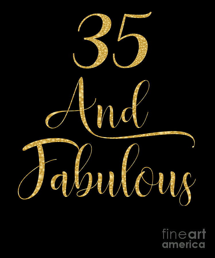 Women 35 Years Old And Fabulous 35th Birthday Party print Digital Art by Art Grabitees - Pixels