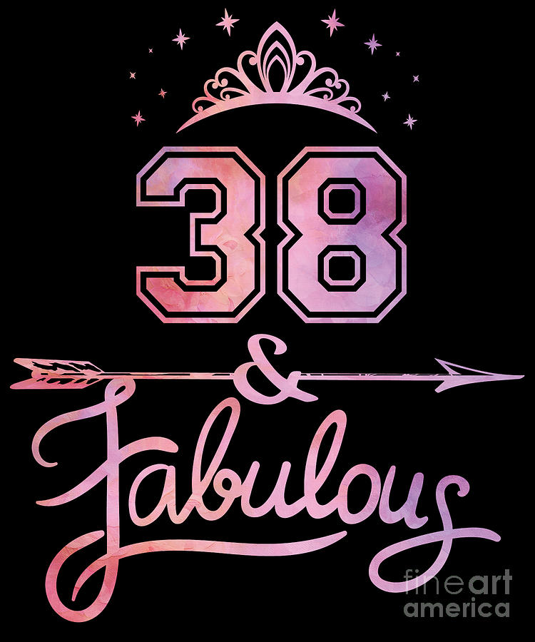 Women 38 Years Old And Fabulous Happy 38th Birthday Product Digital Art By Art Grabitees Pixels