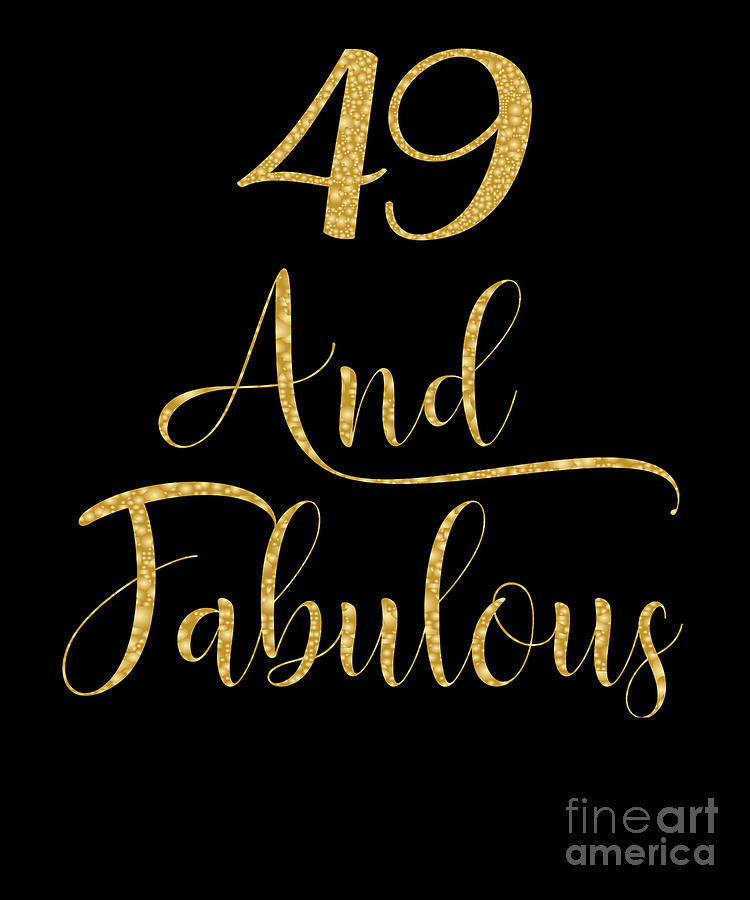 Women 49 Years Old And Fabulous 49th Birthday Party graphic Digital Art by Art Grabitees - Pixels