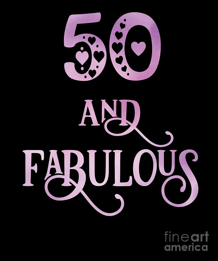 Women 50 Years Old And Fabulous 50th Birthday Party print Digital Art ...