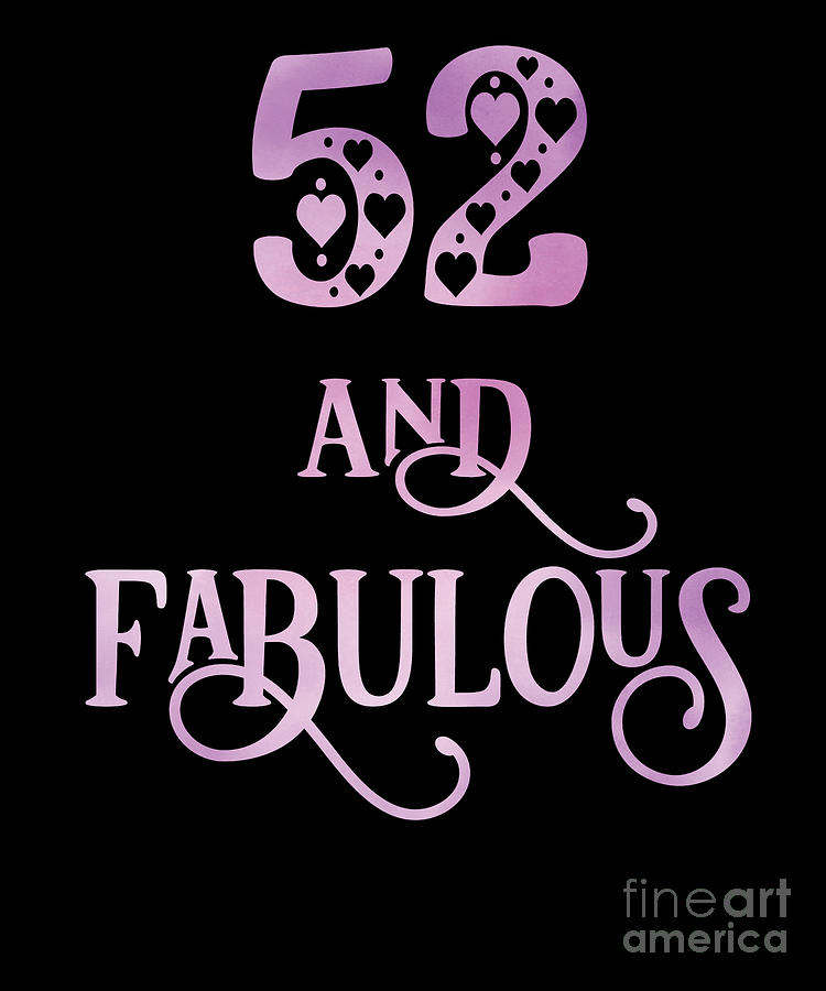 Queen Digital Art - Women 52 Years Old And Fabulous 52nd Birthday Party print by Art Grabitees