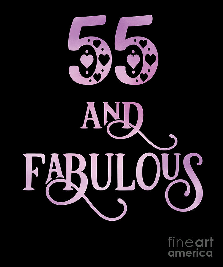 Women 55 Years Old And Fabulous 55th Birthday Party Design Digital Art By Art Grabitees Fine