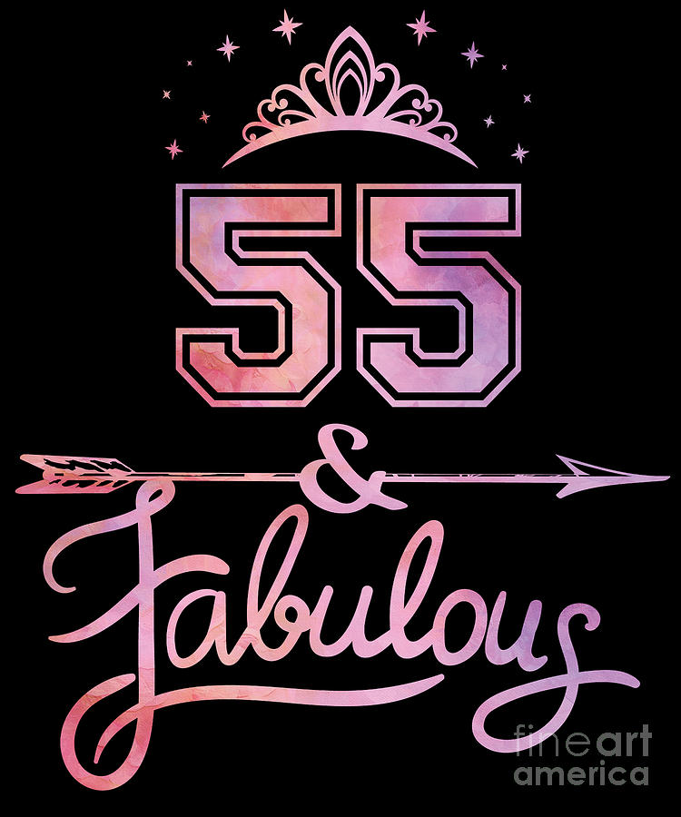 Women 55 Years Old And Fabulous Happy 55th Birthday Product Digital Art By Art Grabitees Pixels