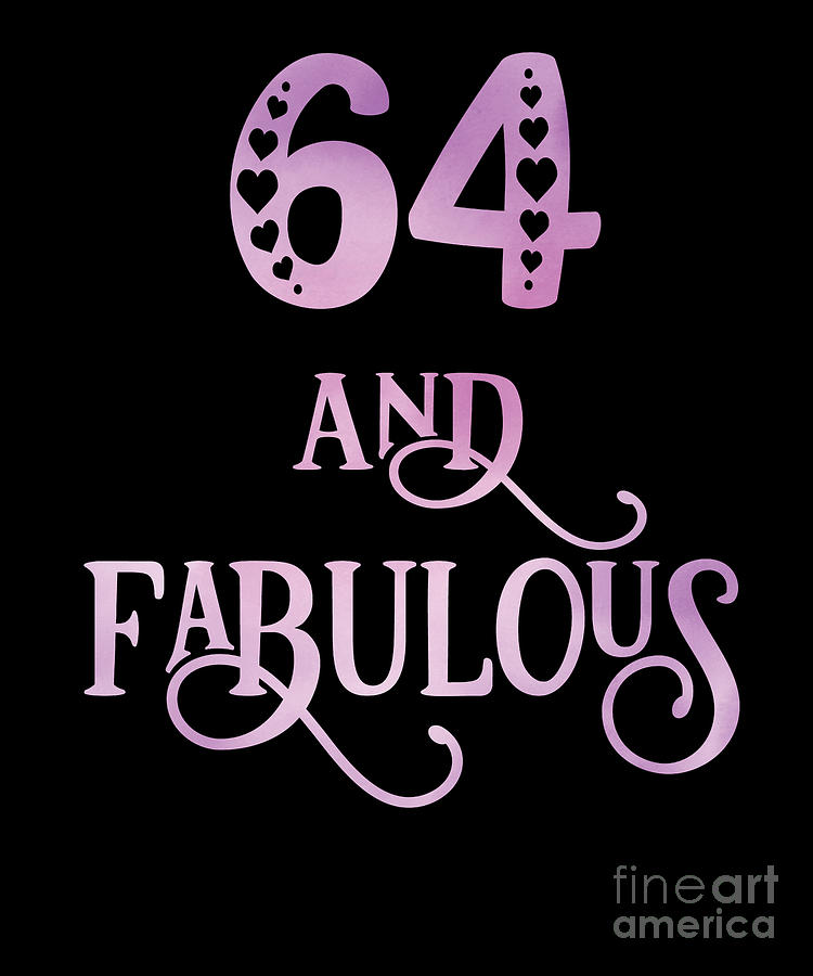 Women 64 Years Old And Fabulous 64th Birthday Party print Digital Art ...