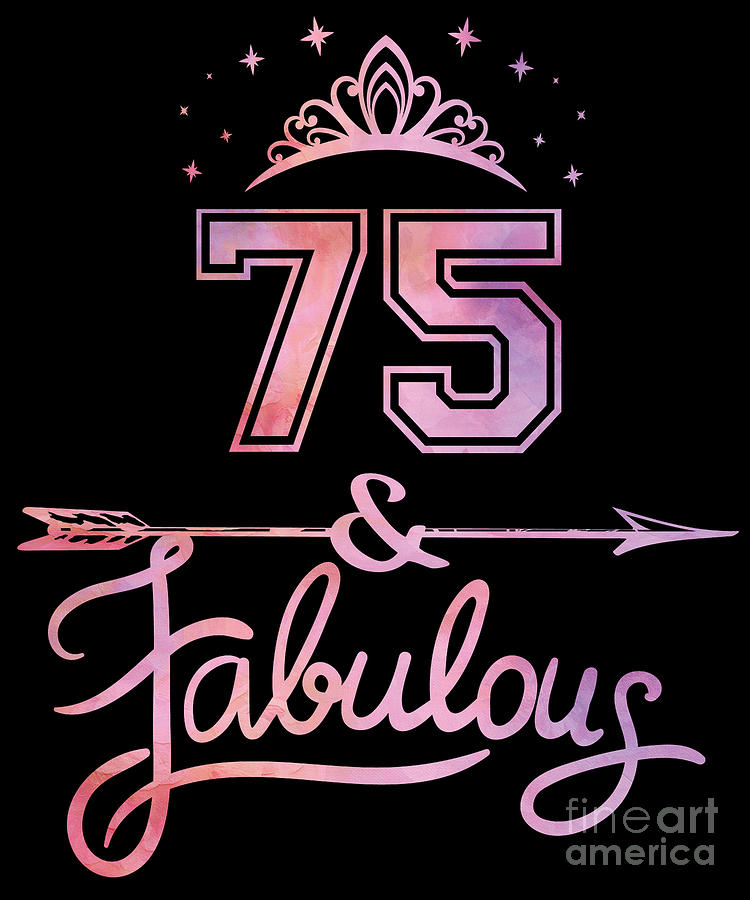 Women 75 Years Old And Fabulous Happy 75th Birthday design Digital Art by Art Grabitees - Pixels