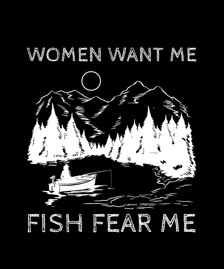 Women Want Me Fish Fear Me I Funny Fishing Digital Art By Bi Nutz