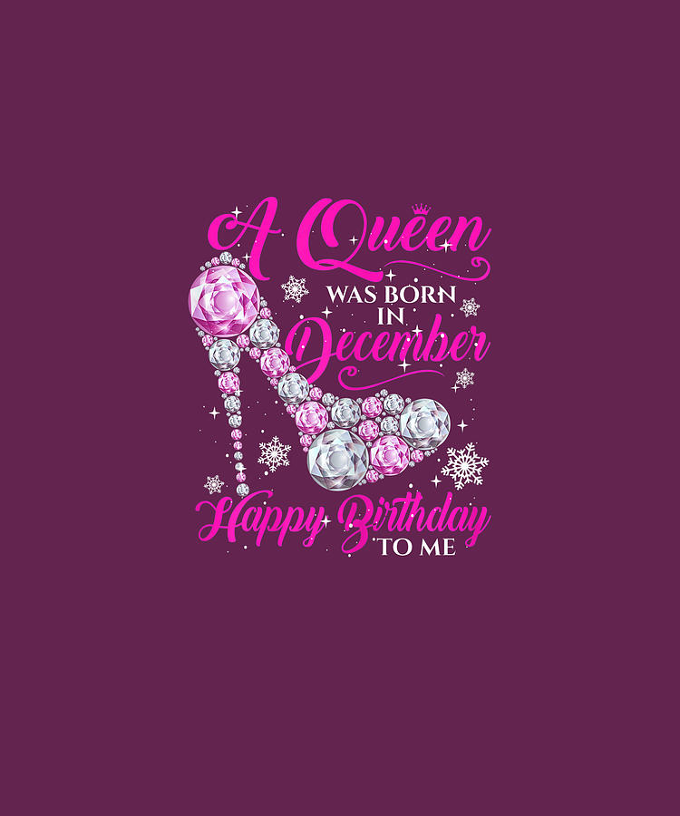 Womens A Queen Was Born In December Happy Birthday To Me Tshirt