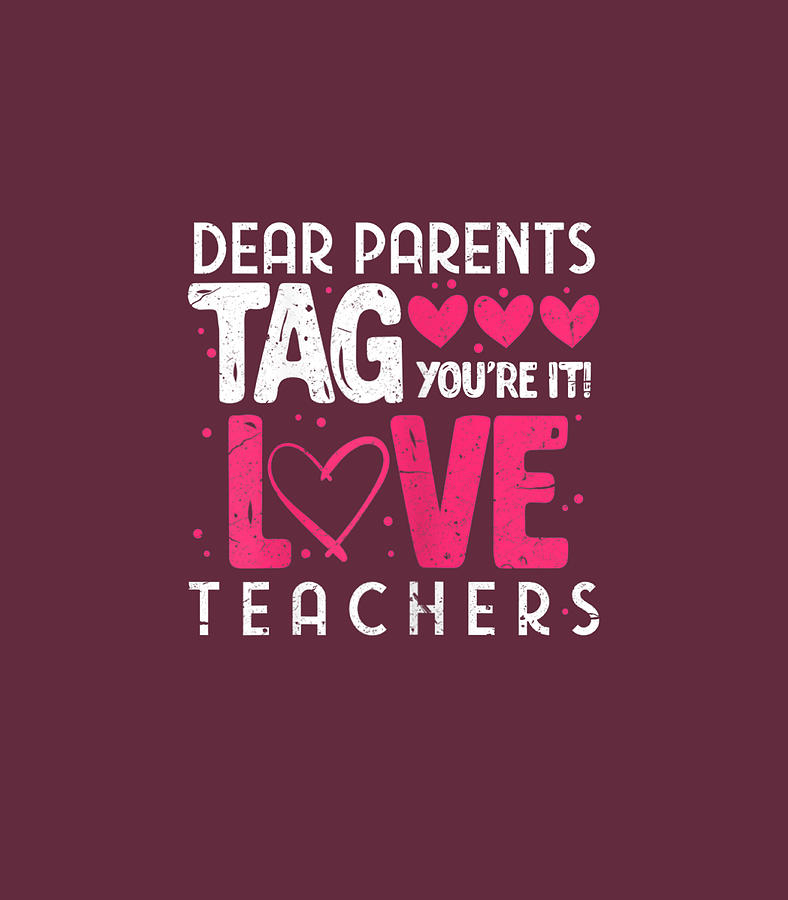 Womens Dear Parents Tag Youre It Love Teachers Funny Teacher Digital ...