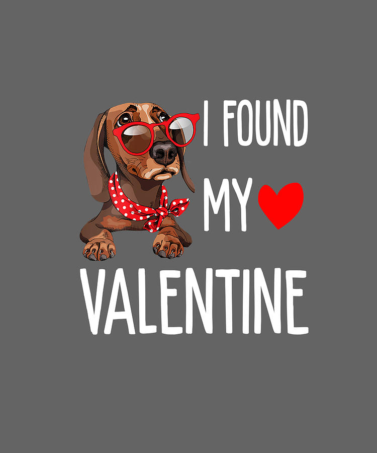 Womens I Found My Valentine Day Black Dachshund Dog Lover Gift T-Shirt  Digital Art by Katie Tholke - Pixels