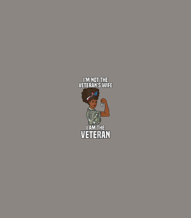 Womens Im Not The Veterans Wife I Am The Veteran Veterans Day Memorial Day Digital Art By Atholx