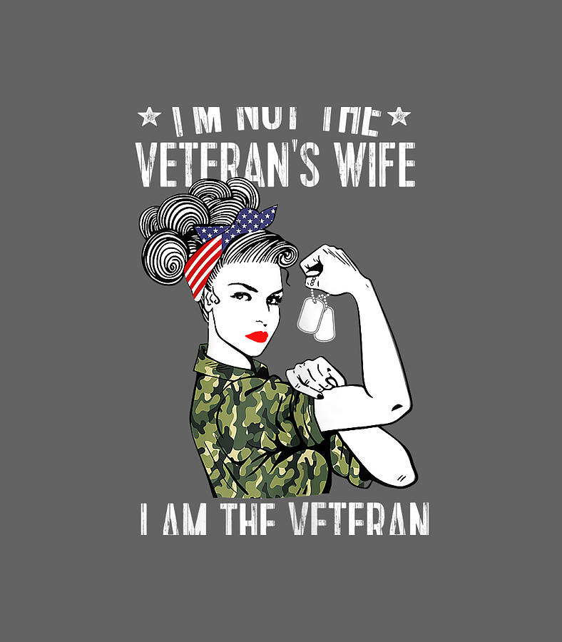 Womens Im Not The Veterans Wife Im The Veteran Day Patriotic Labor Day Digital Art By Nusyba