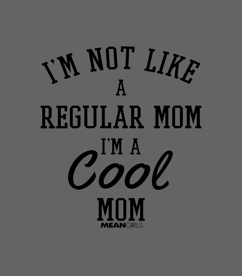 Womens Mean Girls Im Not Like A Regular Mom Cursive Text Digital Art by ...