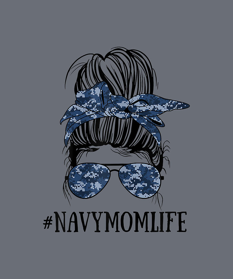 Womens Messy Bun Life Of A Proud Mom Navy Mothers Day Military Mom T Shirt Digital Art By Luan 