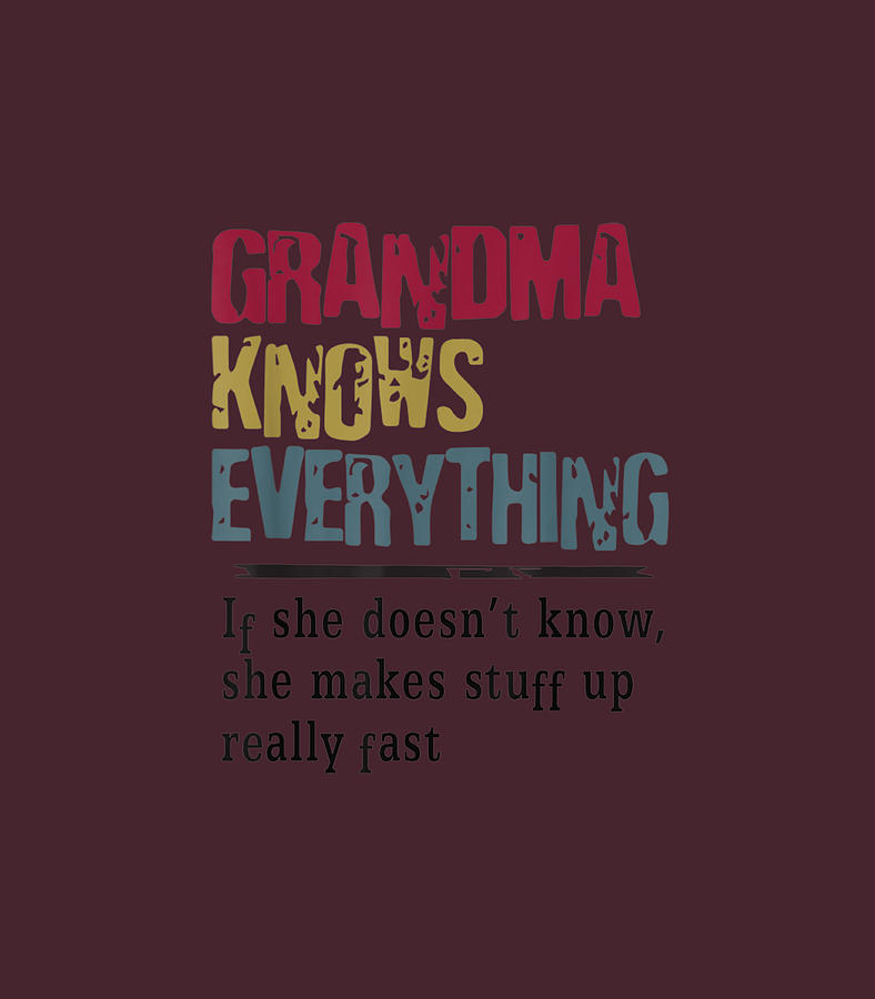 Womens Mothers Day Funny Quote Grandma Knows Everything Digital Art By Burhan Ellis Fine Art