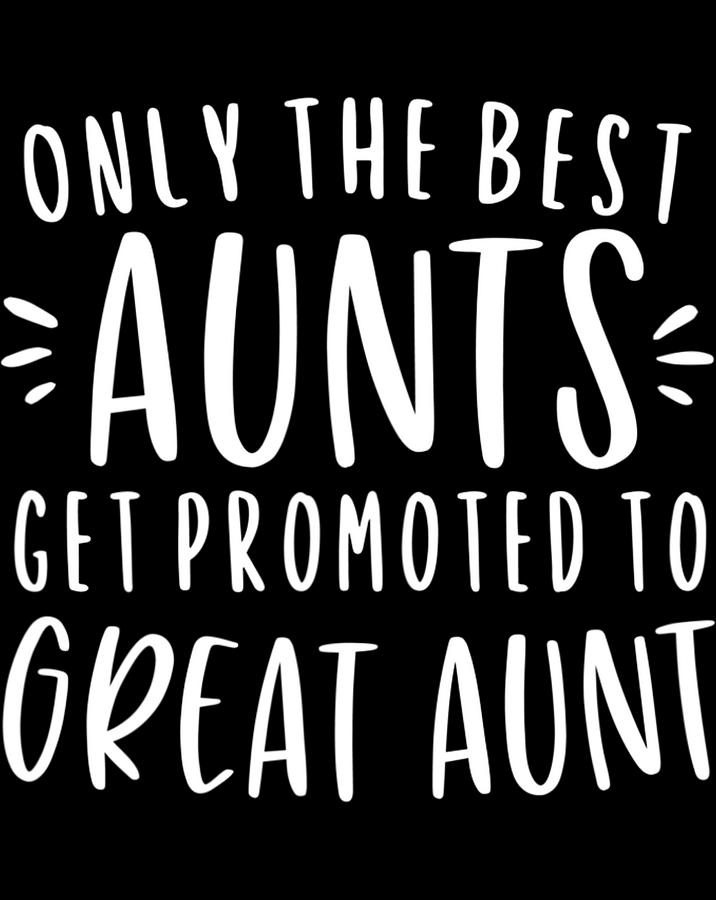 Womens Only The Best Aunts Get Promoted To Great Aunt Gifts Auntie.png ...