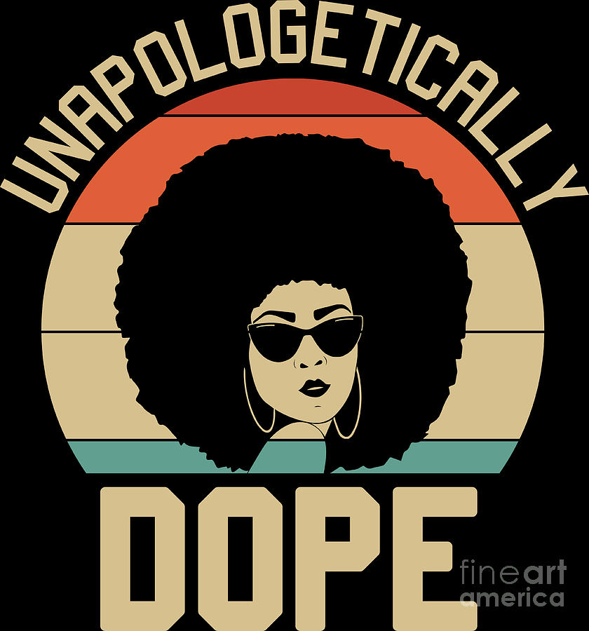 Womens Unapologetically Dope Black Afro Black History Digital Art by ...