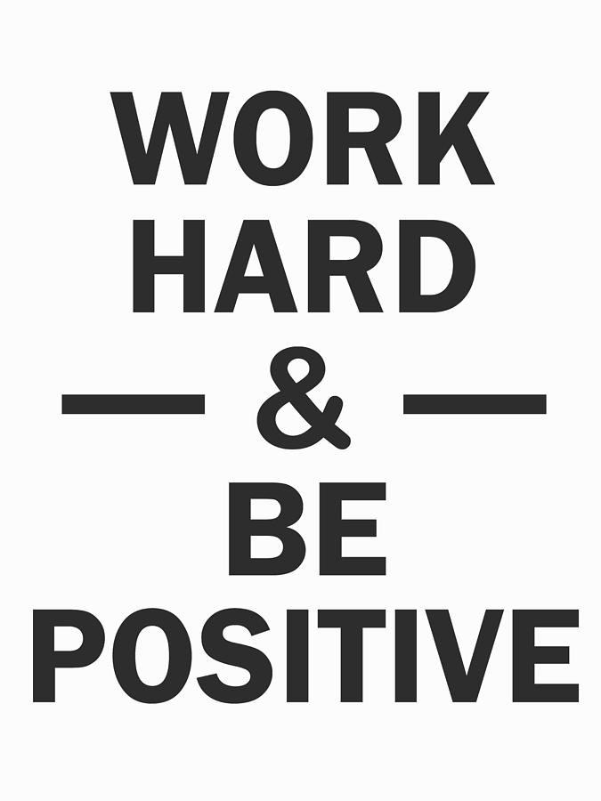 Work Hard Be Positive Print Digital Art by Krunal Rathod - Fine Art America