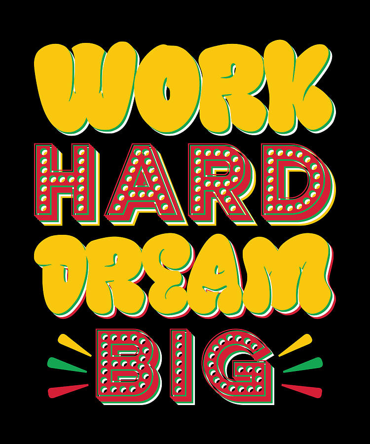 Work hard dream big Digital Art by Alberto Rodriguez - Fine Art America