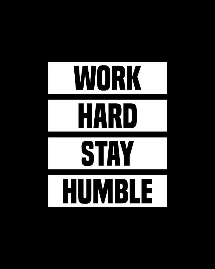 Work Hard, Stay Humble - Motivational Quote Print 2 Digital Art by Studio Grafiikka
