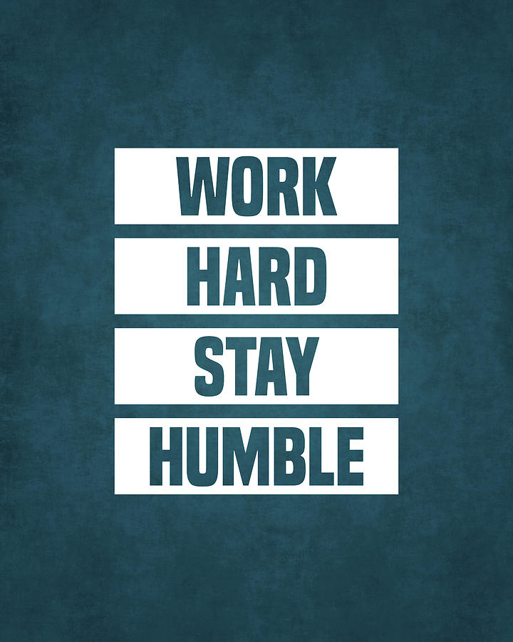 Work Hard, Stay Humble - Motivational Quote Print  Digital Art by Studio Grafiikka