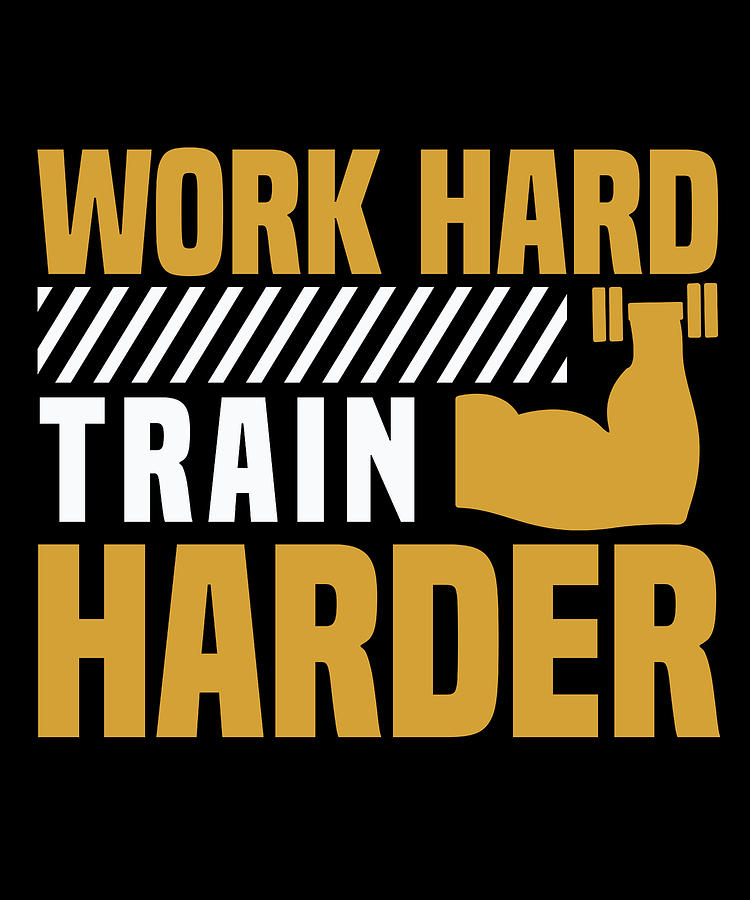 Work hard train harder Digital Art by Jacob Zelazny - Pixels