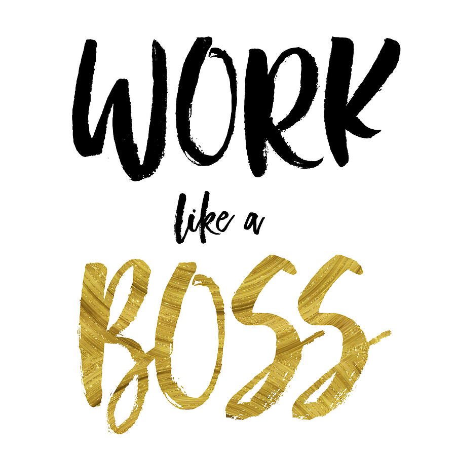 Work...Like a Boss Digital Art by Brandi Fitzgerald - Fine Art America