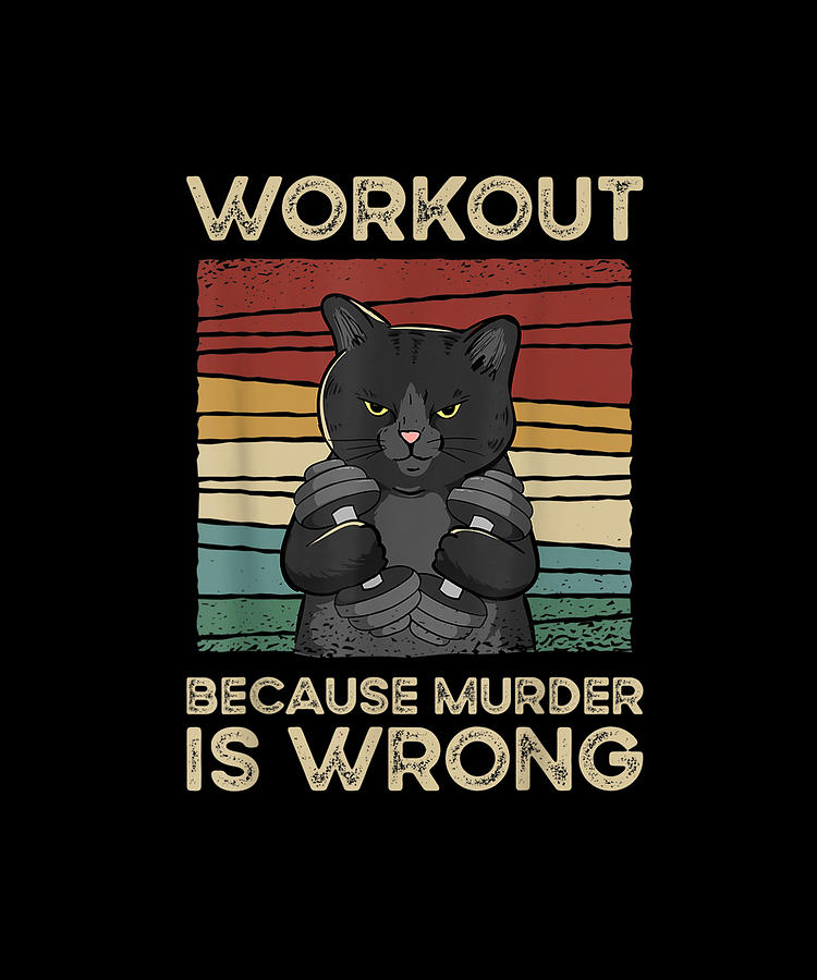 Workout Because Murder Is Wrong With A Vintage Cat Drawing by Yvonne Remick