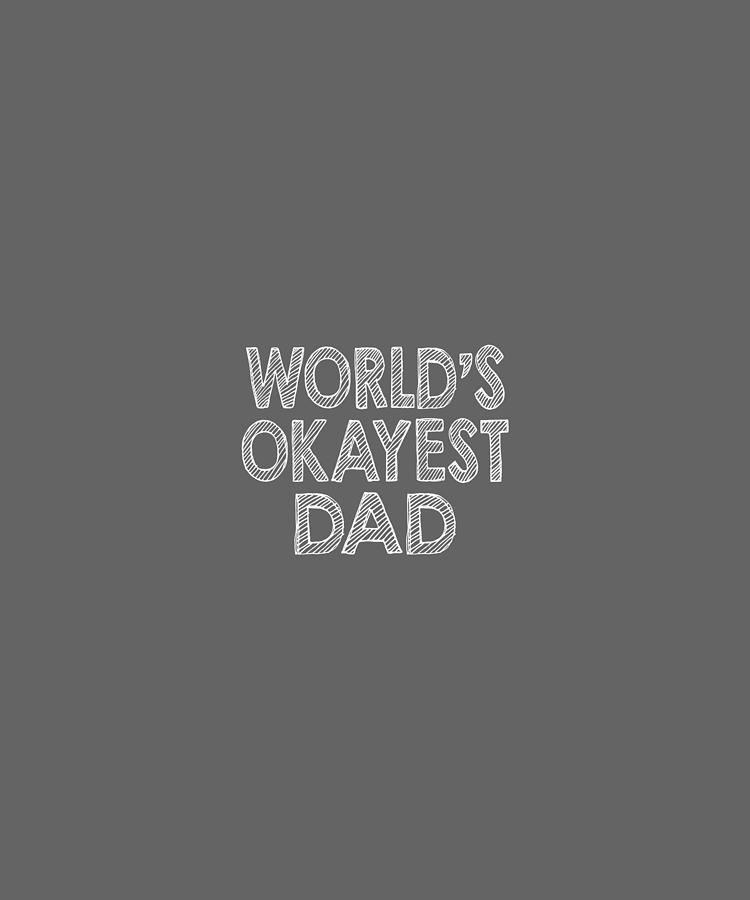 World Is Okayest Dad,j-01 Digital Art