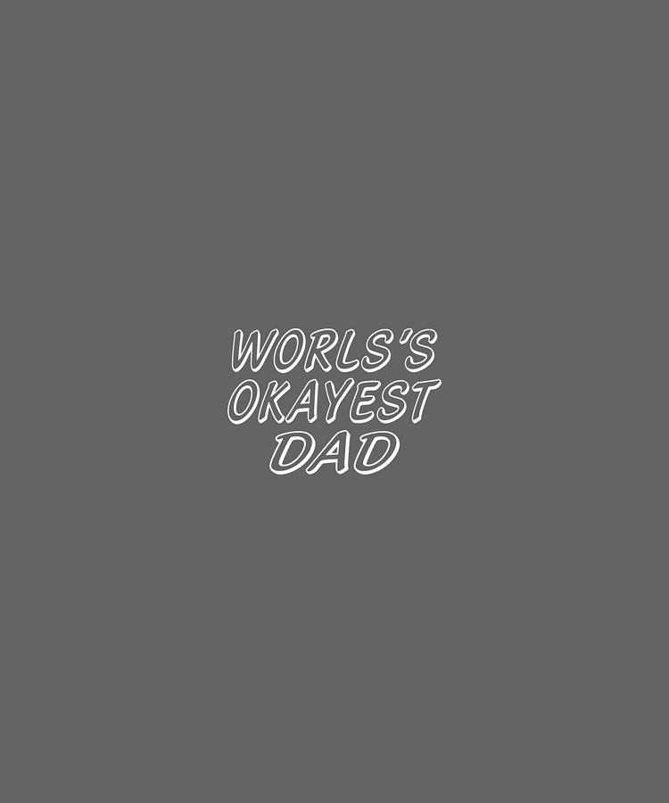 World Is Okayest Dad,n-01 Digital Art