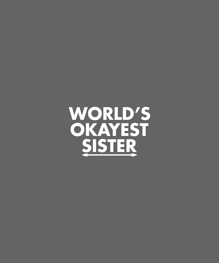 World Is Okayest Sister-01 Digital Art