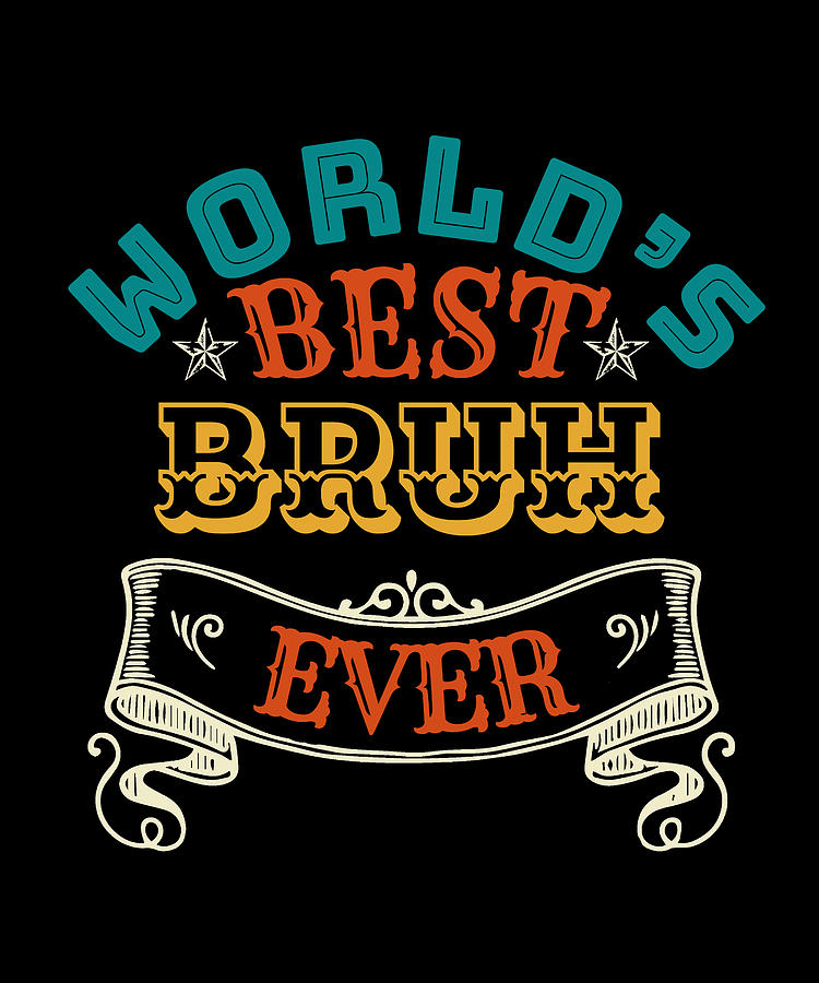 Worlds Best Bruh ever Drawing by Bruno | Fine Art America