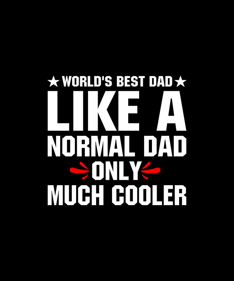 World's Best dad Like A Normal Dad Only Much Cooler Digital Art by ...