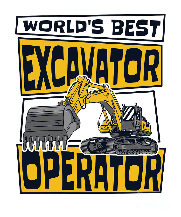 World's Best Excavator Operator Loader Excavator Operator Digital Art
