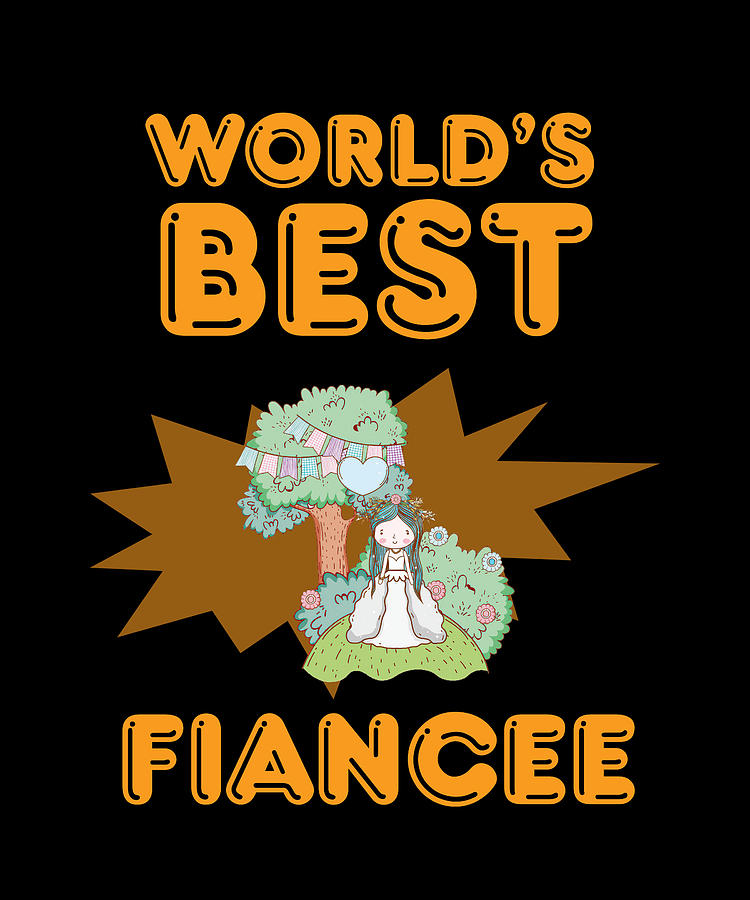 World'S Best Fiancee Digital Art by The Primal Matriarch Art - Fine Art ...