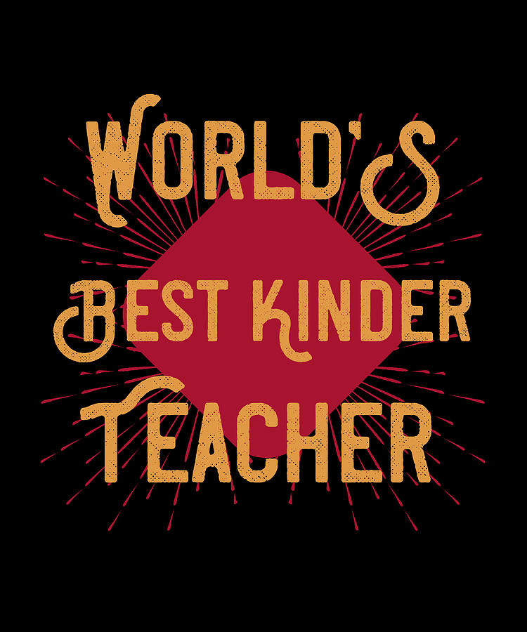 World'S Best Kinder Teacher Digital Art by The Primal Matriarch Art ...