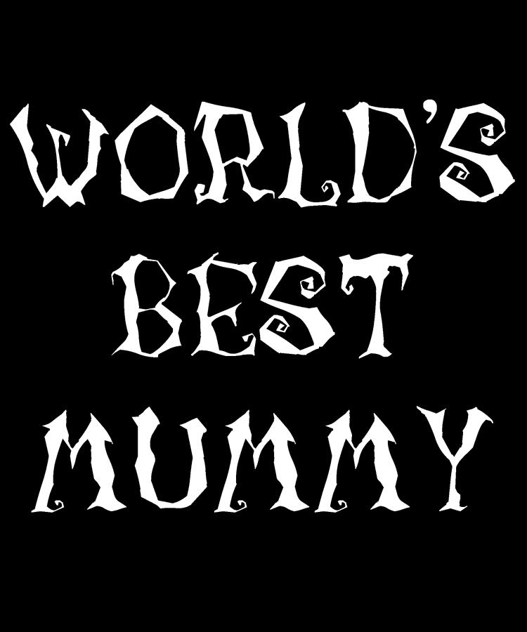 Worlds Best Mummy Halloween Digital Art by Flippin Sweet Gear