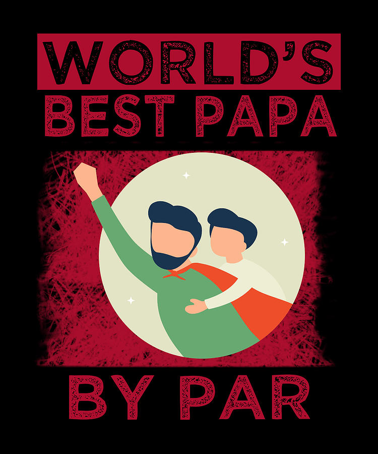 World'S Best Papa Par Digital Art by The Primal Matriarch Art | Fine