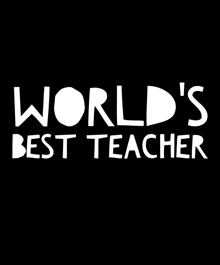 Worlds Best Teacher Digital Art by OrganicFoodEmpire - Fine Art America